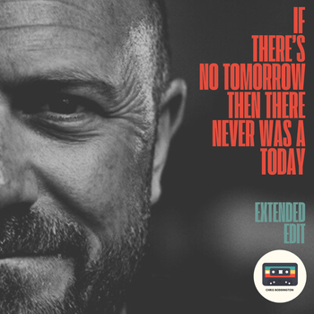 IF THERE'S NO TOMORROW THEN THERE NEVER WAS A TODAY (RADIO EDIT) - Chris Boddington